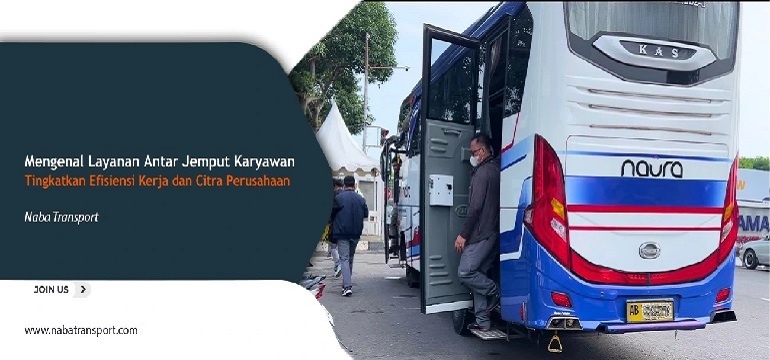 Solusi Antar Jemput Karyawan yang Tepat  untuk Perusahaan Anda bersama Naba Transport